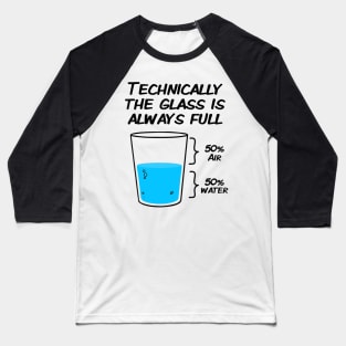 technically the glass is always full t- Baseball T-Shirt